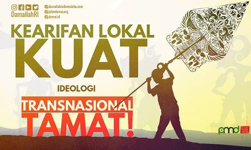 Kearifan Lokal Kuat, Ideologi Transnasional Tamat!