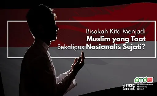 Bisakah Kita Menjadi Muslim Taat Sekaligus Nasionalis Sejati?