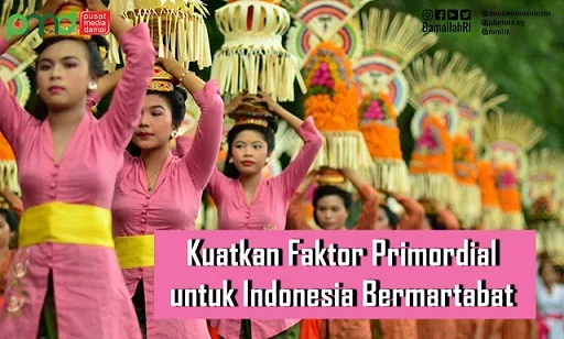 Kuatkan Faktor Primordial untuk Indonesia Bermartabat