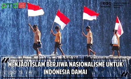 Menjadi Islam Berjiwa Nasionalisme untuk Indonesia Damai