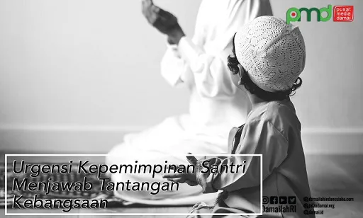 Urgensi Kepemimpinan Santri Menjawab Tantangan Kebangsaan