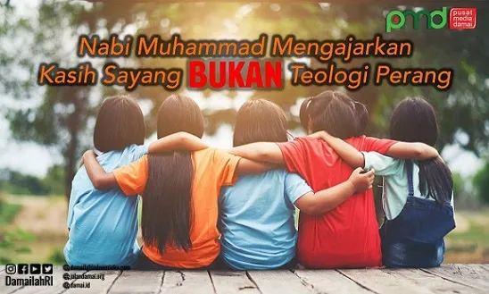 Nabi Muhammad Mengajarkan Kasih-Sayang Bukan Teologi Perang