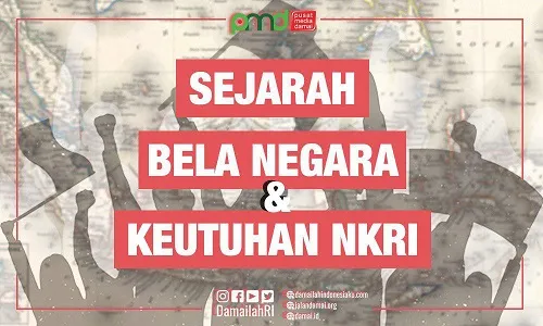 Tentang Sejarah, Pentingnya Bela Negara dan Keutuhan NKRI