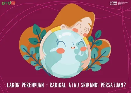 Lakon Perempuan Radikal Atau Srikandi Persatuan?