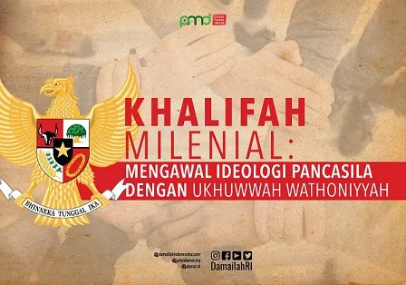 Khalifah Milenial: Mengawal Ideologi Pancasila dengan Ukhuwwah Wathoniyyah