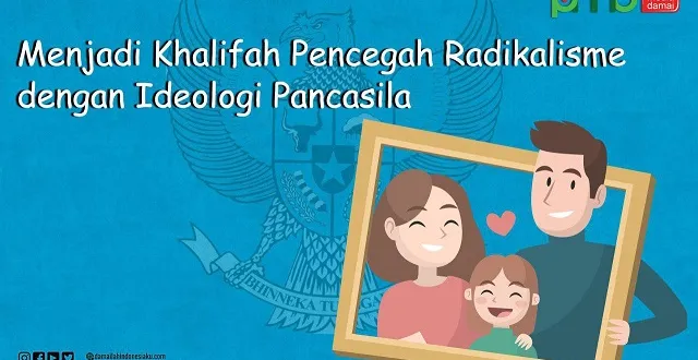 Menjadi Khalifah Pencegah Radikalisme dengan Ideologi Pancasila